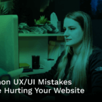 7 Common UX/UI Mistakes That Are Hurting Your Website