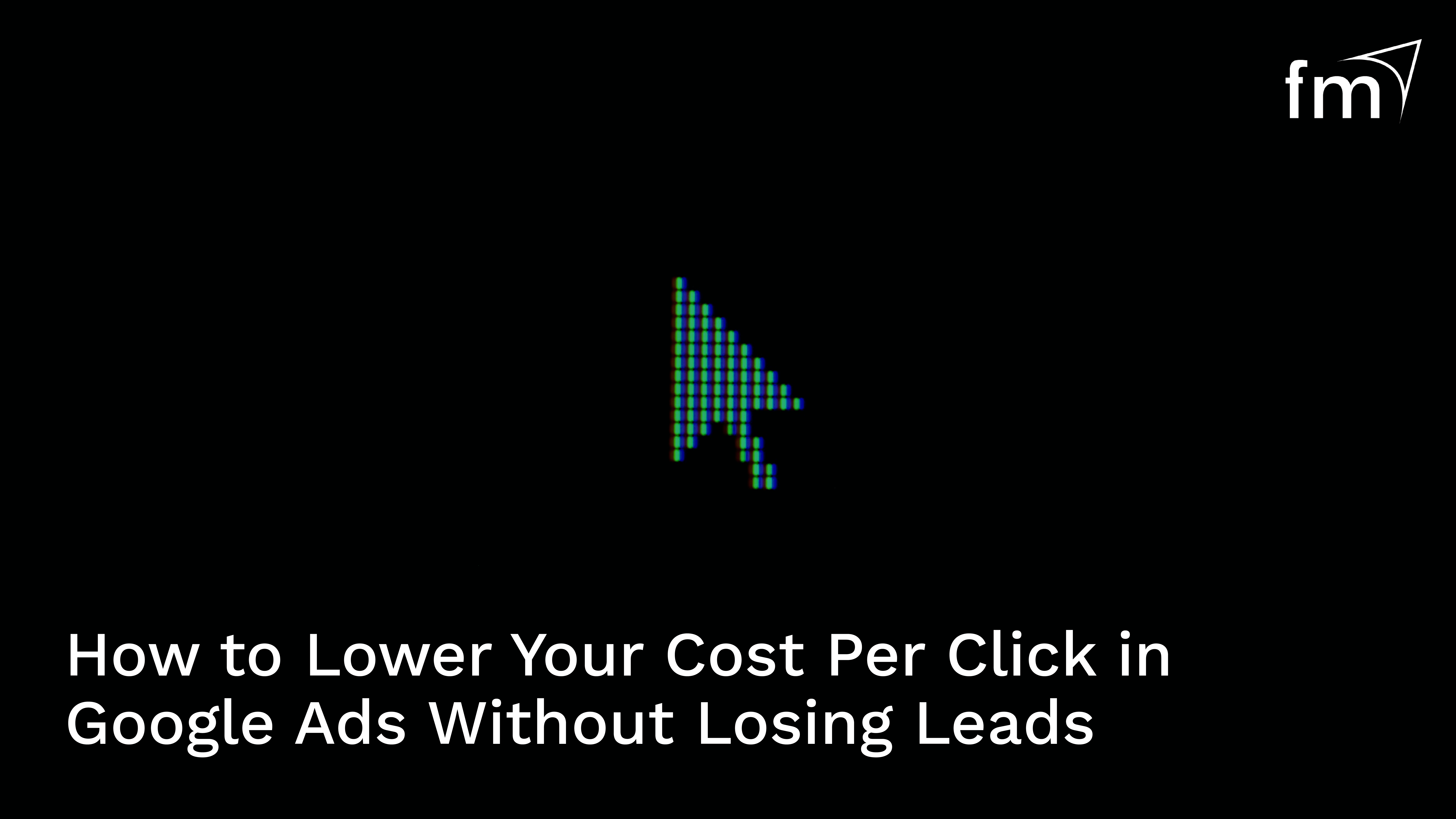 How to Lower Your Cost Per Click in Google Ads Without Losing Leads 2025 Guide FtIMG